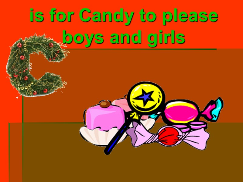 is for Candy to please boys and girls
